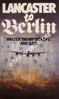 Lancaster to Berlin by THOMPSON, Walter
